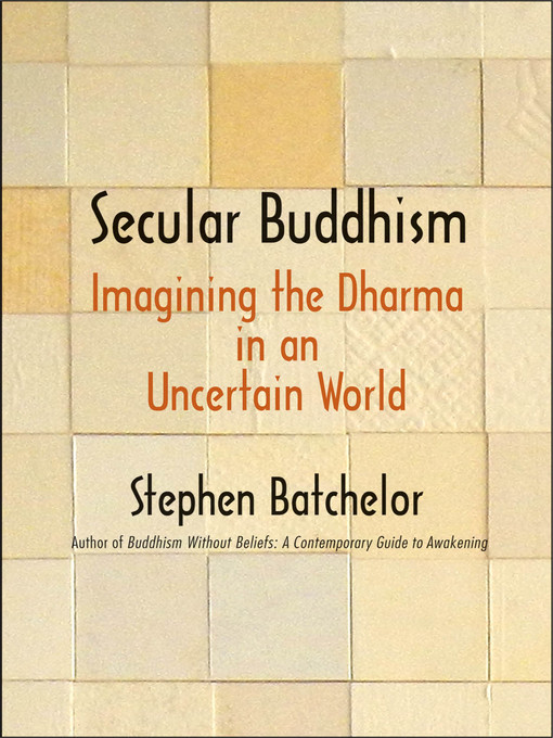 Title details for Secular Buddhism by Stephen Batchelor - Available